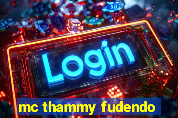 mc thammy fudendo